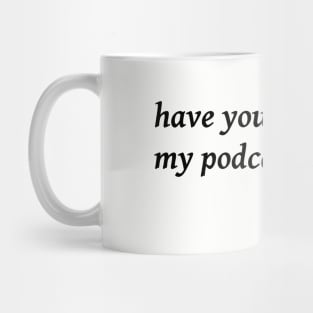 Listen to My Podcast Mug